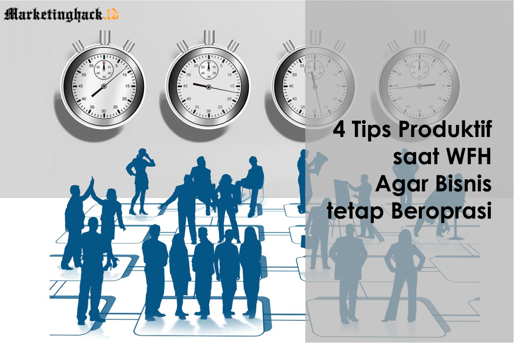 4 Tips Produktif Saat WFH Agar Bisnis Tetap Beroprasi
