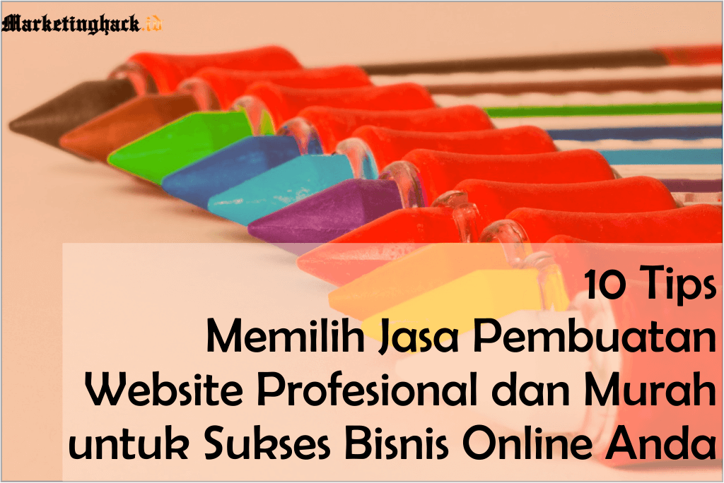 10 Tips Memilih Jasa Pembuatan Website Profesional dan Murah untuk Sukses Bisnis Online Anda